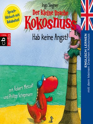cover image of Der kleine Drache Kokosnuss--Hab keine Angst!: Englisch lernen mit dem kleinen Drachen Kokosnuss.--Sprach-Hörbuch mit Vokabelteil